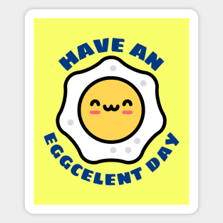 Have An Eggcellent Day | Cute Egg Pun Magnet